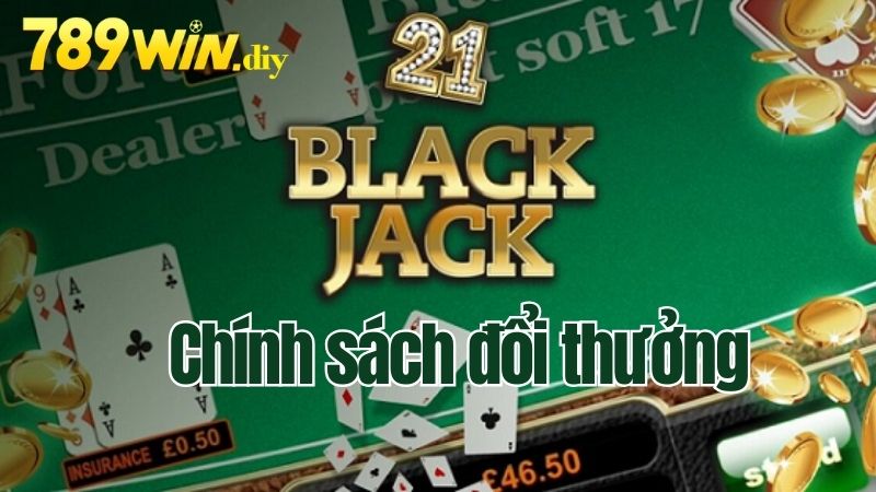 Chính sách đổi thưởng hấp dẫn của game Blackjack 789Win