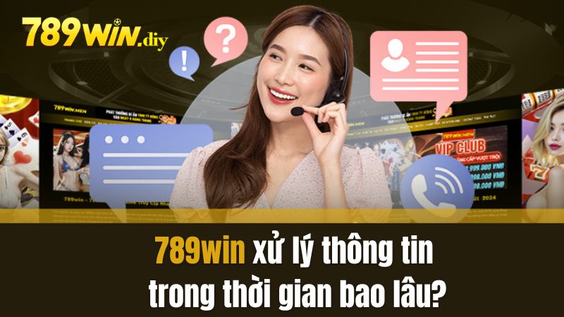 Thời gian xử lí vấn đề tại 789Win