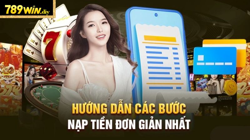 Các bước nạp tiền đơn giản tại 789Win