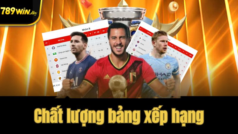 Chất lượng bảng xếp hạng tại 789Win